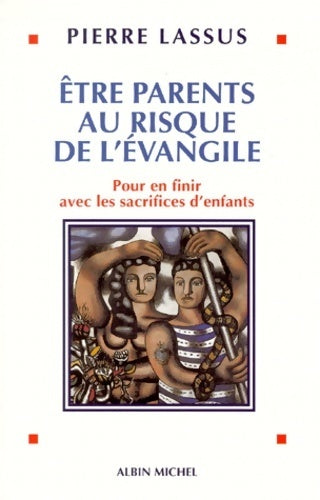 Livrenpoche : être parents au risque de l'Evangile : Pour en finir avec les sacrifices d'enfants - Pierre Lassus - Livre