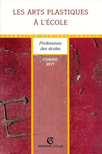 Les arts plastiques a L'école (ancienne edition) - Claude Reyt - Livre