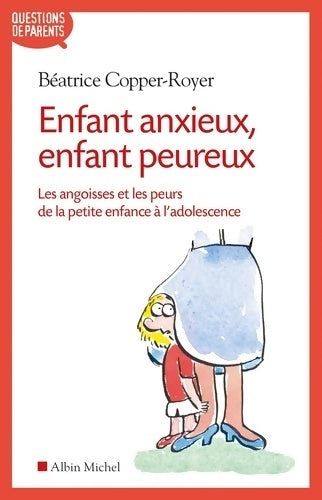 Livrenpoche : Enfant anxieux enfant peureux : Les angoisses et les peurs de la petite enfance à l'adolescence - Béatrice Copper-Royer - Livre