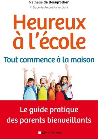 Heureux à l'école : Tout commence à la maison: le guide pratique des parents bienveillants - Nathalie De Boisgrollier - Livre