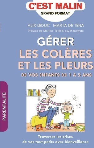Livrenpoche : Gérer les colères et les pleurs de vos enfants de 1 à 5 ans c'est malin - Alix Leduc - Livre