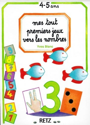 Livrenpoche : Mes tout premiers jeux vers les nombres : 4-5 ans - Yves Blanc - Livre