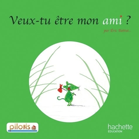 Livrenpoche : Lecture CP - collection pilotis - album 3 veux-tu être mon ami ? - edition 2013 - Eric Battut - Livre
