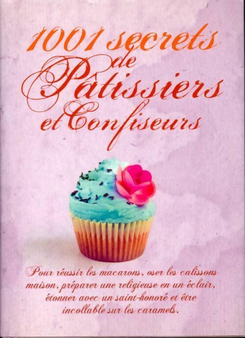 Livrenpoche : 1001 secrets de pâtissiers et confiseurs - Denise Crolle-Terzaghi - Livre