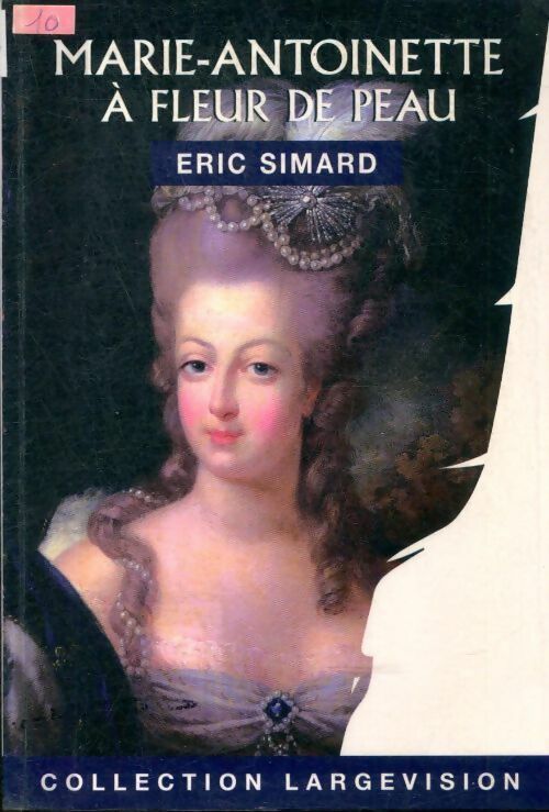 Livrenpoche : Marie-Antoinette : A fleur de peau - Eric Simard - Livre