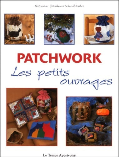 Livrenpoche : Patchwork. Les petits ouvrages - Catherine Grosshans-Schwobthaler - Livre