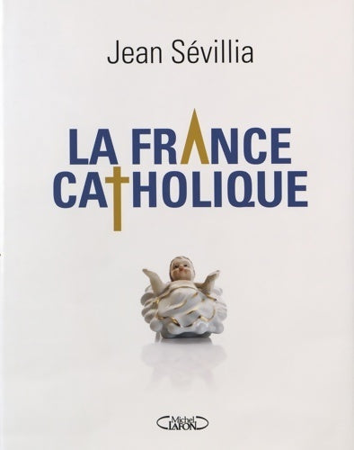 Livrenpoche : La France catholique - Jean Sévillia - Livre