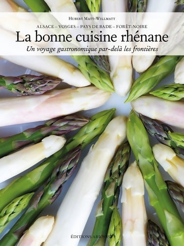 Livrenpoche : La bonne cuisine rhénane. Un voyage gastronomique par-delà les frontières - Hubert Matt-willmatt - Livre