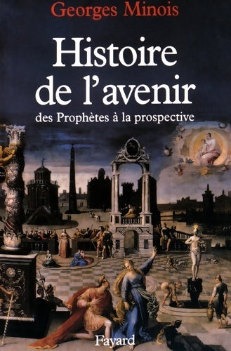 Livrenpoche : Histoire de l'avenir : Des prophètes à la prospective - Georges Minois - Livre