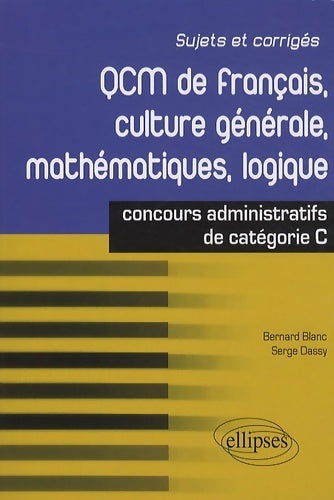 Livrenpoche : QCM de français culture générale mathématiques logique : Concours de catégorie c - Serge Dassy - Livre