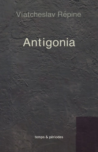Livrenpoche : Antigonia - Viatcheslav Répine - Livre