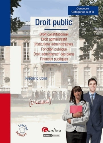 Livrenpoche : Droit public : Droit constitutionnel droit administratif institutions administratives fonction publique droit administratif des biens finances publiques - Frédéric Colin - Livre