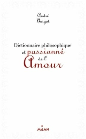 Livrenpoche : Dictionnaire philosophique et passionné de l'amour (ex : Dico philosophique de l'amour) - André Guigot - Livre