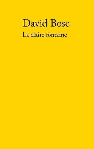 Livrenpoche : La claire fontaine - David Bosc - Livre