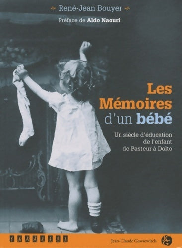 Livrenpoche : Les mÉmoires d'un bÉbÉ. Un siècle d'éducation de l'enfant de pasteur à dolto - René-Jean Bouyer - Livre