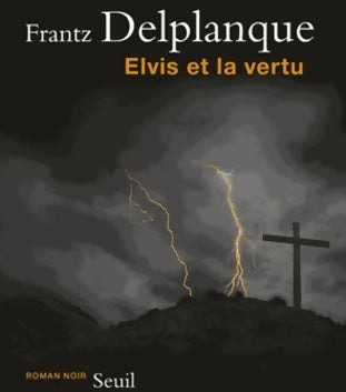 Elvis et la vertu - Frantz Delplanque - Livre