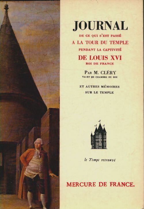 Journal de ce qui s'est passé à la tour du temple pendant la captivité de Louis XVI -  - Livre
