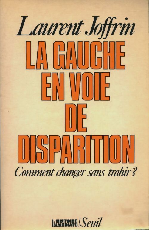 Livrenpoche : La gauche en voie de disparition. Comment changer sans trahir ? - Laurent Joffrin - Livre