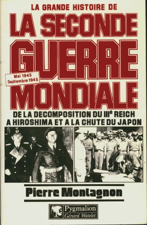 Livrenpoche : La grande histoire de la seconde guerre mondiale : Mai 1945 - septembre 1945. De la décomposition du IIIème reich à Hiroshima et à la chute du Japon - Pierre Montagnon - Livre