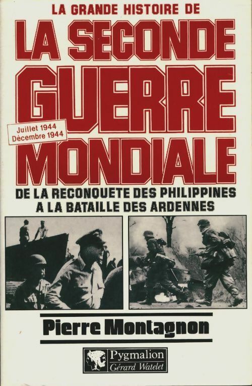 Livrenpoche : La seconde guerre mondiale : Juillet 1944-décembre 1944 : De la reconquête des philippines à la bataille des Ardennes - Pierre Montagnon - Livre
