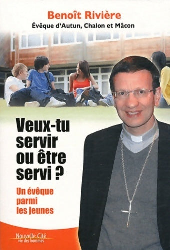 Livrenpoche : Veux-tu servir ou être servi ? : Un évêque parmi les jeunes - Benoît Rivière - Livre