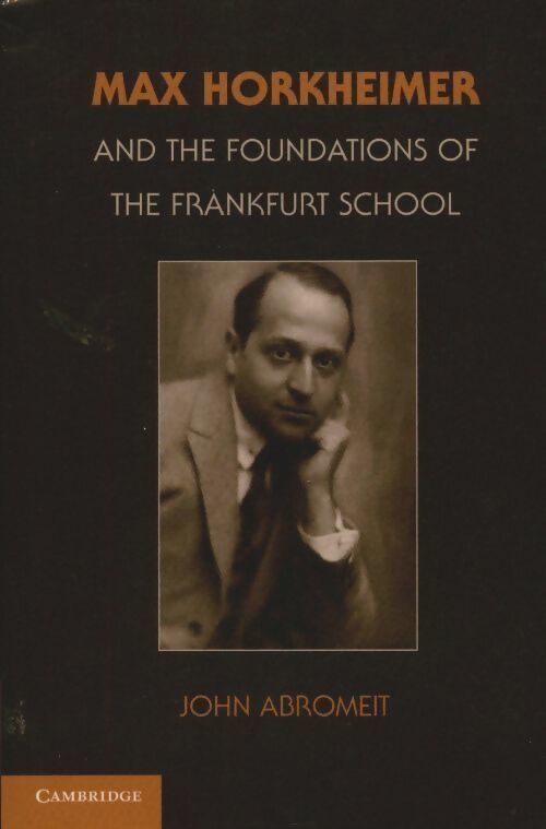 Max Horkheimer and the foundations of the Frankfurt school -  - Livre