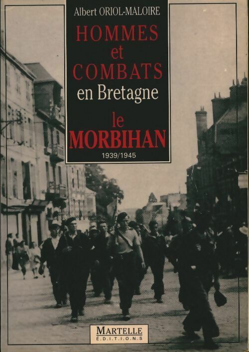 Livrenpoche : Hommes et combats en Bretagne. Le Morbihan 1939-1945 - Albert Oriol-Maloire - Livre