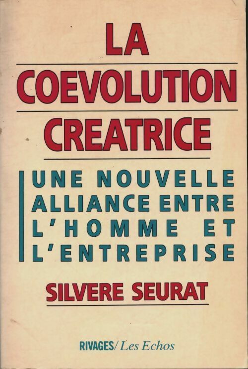 La coévolution créatrice. Une nouvelle alliance entre l'homme et l'entreprise - Silvère Seurat -  Rivages GF - Livre