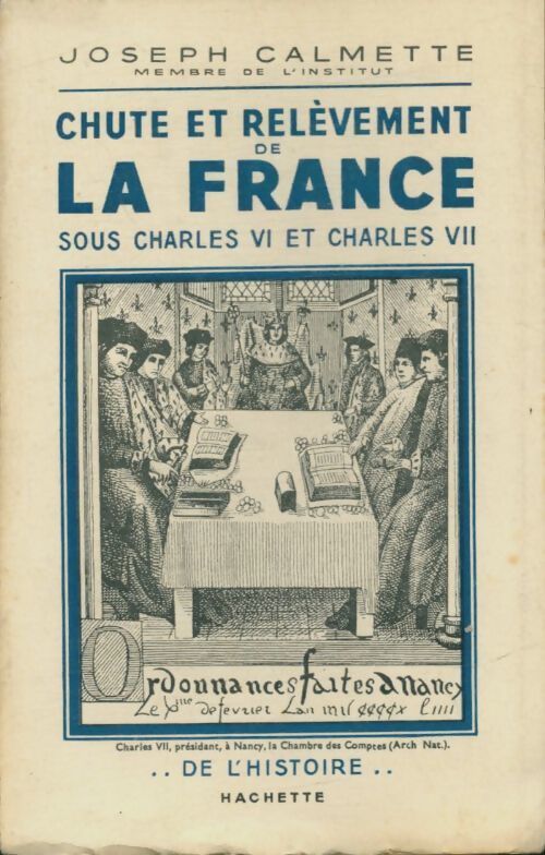 Chute et relèvement de la France sous Charles VI et Charles VII - Joseph Calmette - Livre