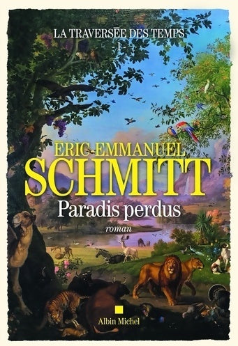 Livrenpoche : La traversée des temps Tome I : Paradis perdus - Eric-Emmanuel Schmitt - Livre