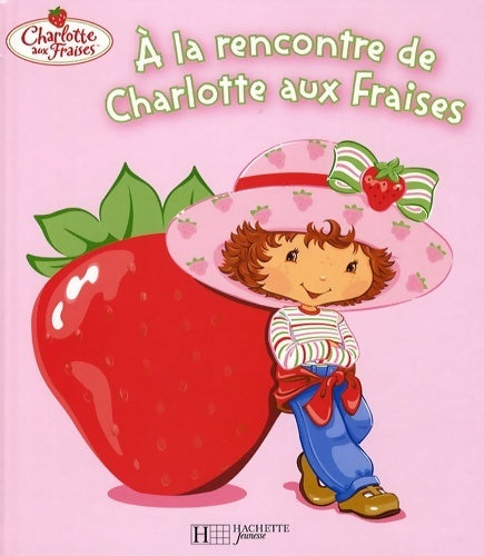 Livrenpoche : A la rencontre de Charlotte aux fraises - Justine Fontes - Livre