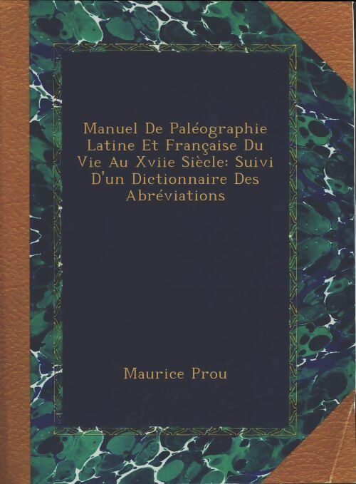 Livrenpoche : Manuel de paléographie latine et française du VIe au XVII siècle - Maurice Prou - Livre