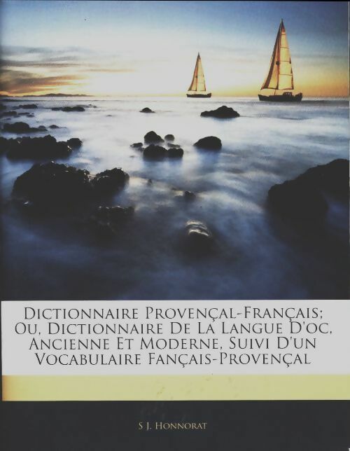 Livrenpoche : Dictionnaire provencal-francais ou dictionnaire de la langue d'oc ancienne et moderne / Un vocabulaire fancais-provencal - Simon Jude Honnorat - Livre