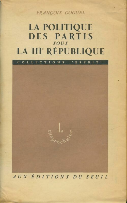 Livrenpoche : La politique des partis sous la IIIème république - François Goguel - Livre