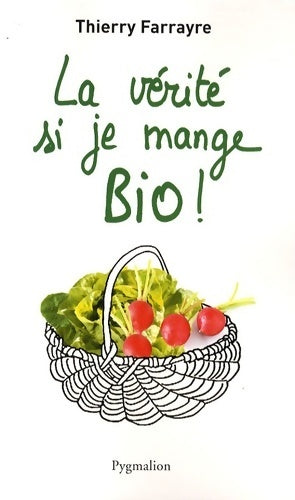 Livrenpoche : La vérité si je mange bio ! - Thierry Farrayre - Livre