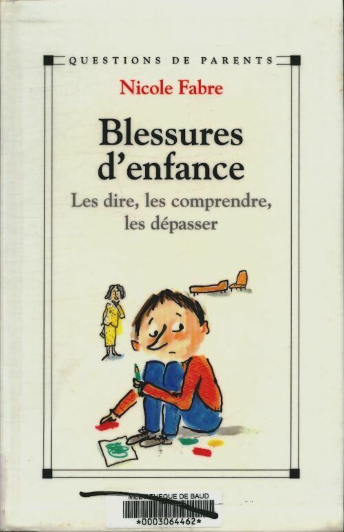 Livrenpoche : Blessures d'enfance. Les dire, les comprendre, les dépasser - Nicole Fabre - Livre