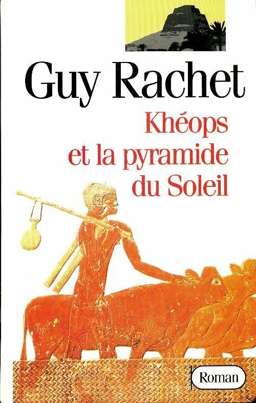 Livrenpoche : Le roman des Pyramides Tome I : Khéops et la pyramide du soleil - Guy Rachet - Livre