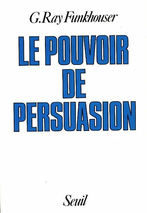 Livrenpoche : Le pouvoir de persuasion - G. Ray Funkhouser - Livre