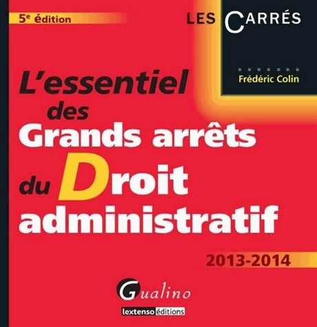 Livrenpoche : L'essentiel des grands arrêts du droit administratif 2013-2014 - Frédéric Colin - Livre