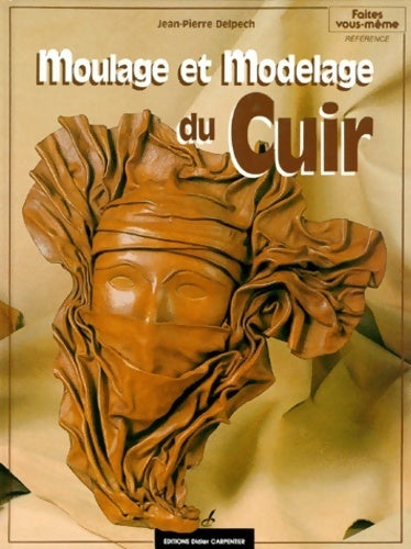 Livrenpoche : Moulage et modelage du cuir - Jean-Pierre Delpech - Livre