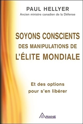Soyons conscients des manipulations de l'élite mondiale - Paul Hellyer - Livre