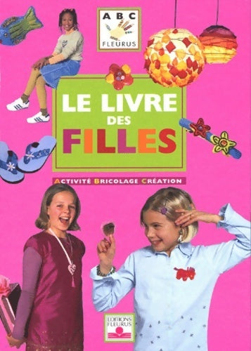 Livrenpoche : Activité, bricolage, création. Le livre des filles - Christophe Savouré - Livre