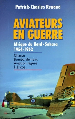Livrenpoche : Aviateurs en guerre Afrique du nord - Sahara 1954-1962 - Patrick Charles Renaud - Livre