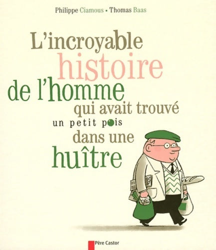 Livrenpoche : L'incroyable histoire de l'homme qui avait trouvé un petit pois dans une huître - Philippe Ciamous - Livre