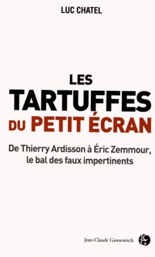 Livrenpoche : Les tartuffes du petit écran : De Thierry ardisson à eric zemmour le bal des faux impertinents - Luc Chatel - Livre