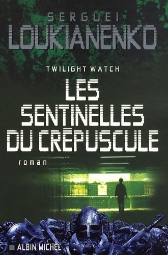 Livrenpoche : Les sentinelles du crépuscule : Twilight watch - Sergueï Loukianenko - Livre