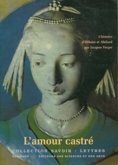 Livrenpoche : L'amour castré : L'histoire d'Héloïse et Abélard - Jacques Verger - Livre
