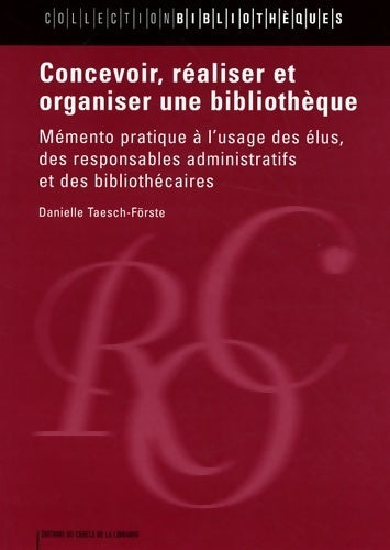 Livrenpoche : Concevoir réaliser et organiser une bibliothèque : Mémento pratique à l'usage des élus des responsables administratifs et des bibliothécaires - Danielle Taesch-förste - Livre