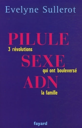 Livrenpoche : Pilule sexe adn : 3 révolutions qui ont boulversé la famille - Evelyne Sullerot - Livre