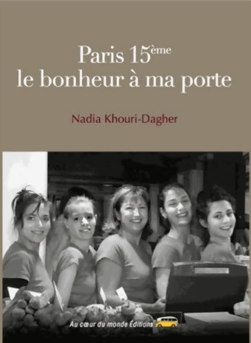 Livrenpoche : Paris 15ème le bonheur à ma porte - Nadia Khouri-Dagher - Livre